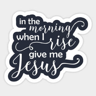 In the Morning When I Rise - White Text Sticker